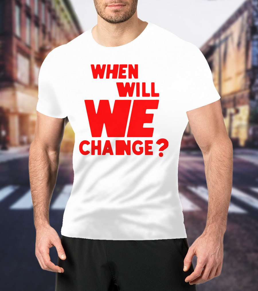 When Will We Change? Red Bold Question Text T-Shirt