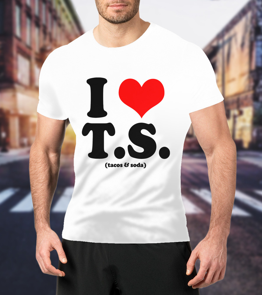 I Love T.S. (Tacos And Soda) Tom Hiddleston T-Shirt