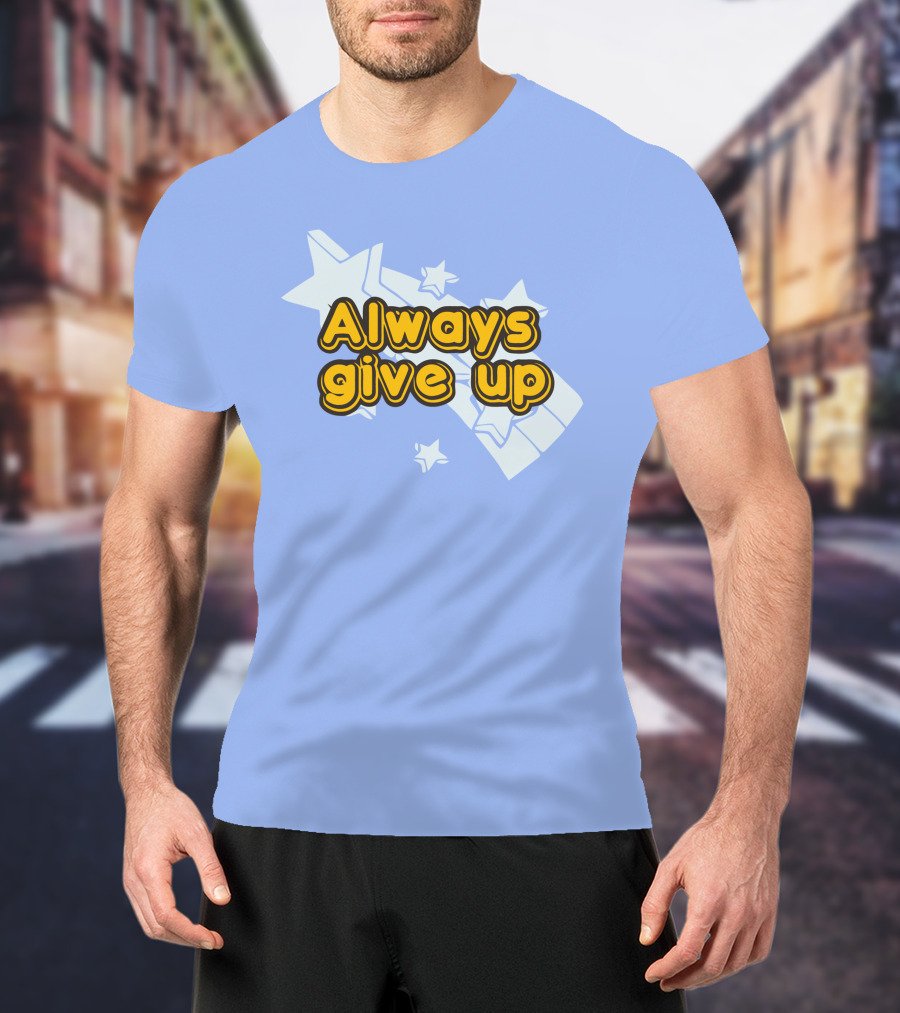 Always Give Up Star T-Shirt