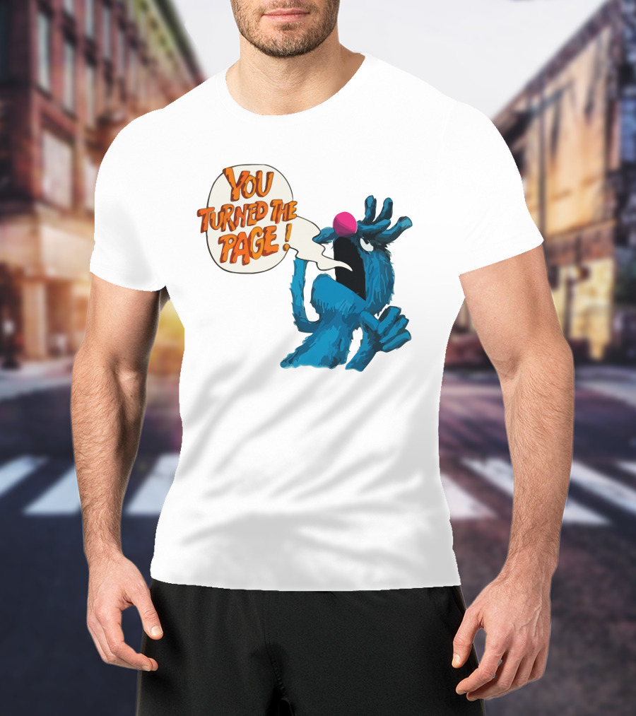You Turned The Page The Monster At The End Of This Book T-Shirt