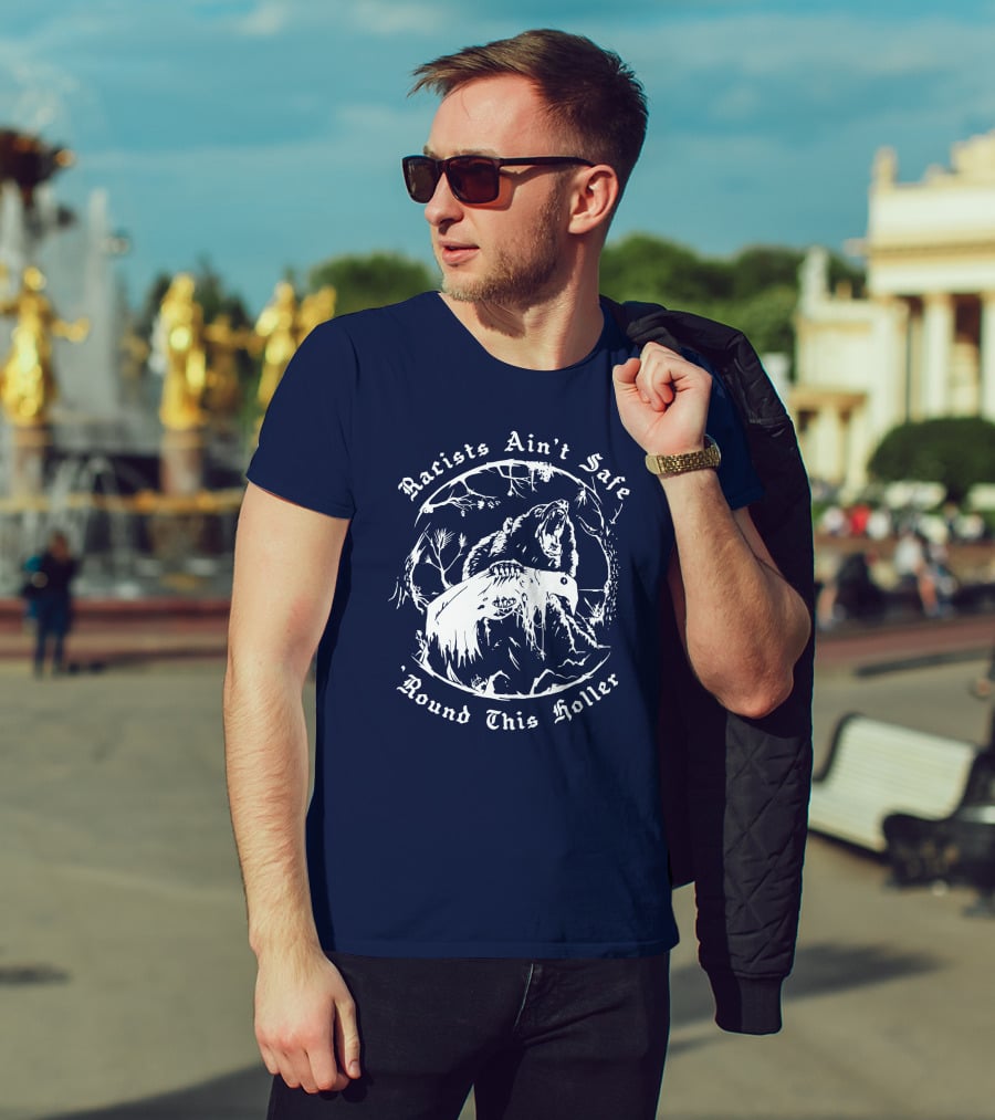 Racists Ain’t Safe Round This Holler Bear In The Forest T-Shirt