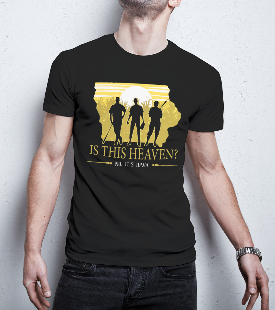 Is This Heaven No It's Iowa Field Of Dreams T-Shirt