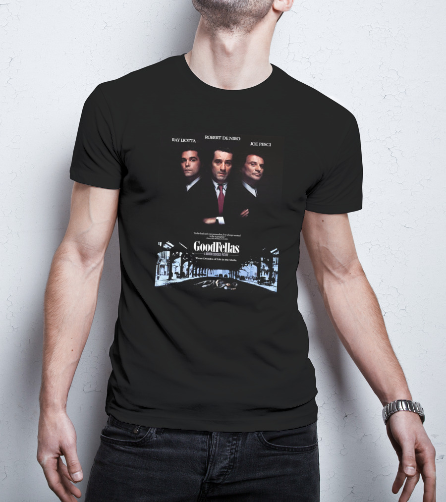 Ray Liotta Robert De Niro Joe Pesci GoodFellas A Martin Scorsese Picture Three Decades Of Life In The Mafia T-Shirt