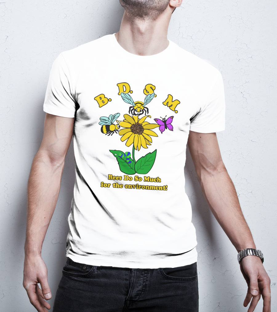 B.D.S.M. Bees Do So Much For The Environment T-Shirt