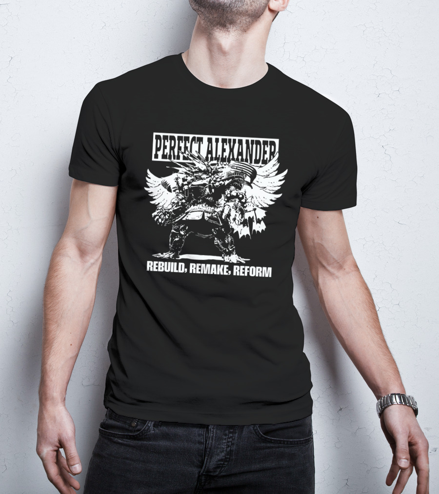 Perfect Alexander Rebuild Remake Reform T-Shirt