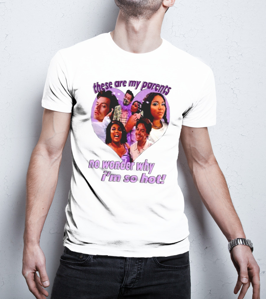 These Are My Parents No Wonder Why I'm So Hot Meme T-Shirt