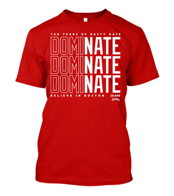 Ten Years Of Nasty Nate Dominate Believe In Boston Sully’s 10,000 T-Shirt