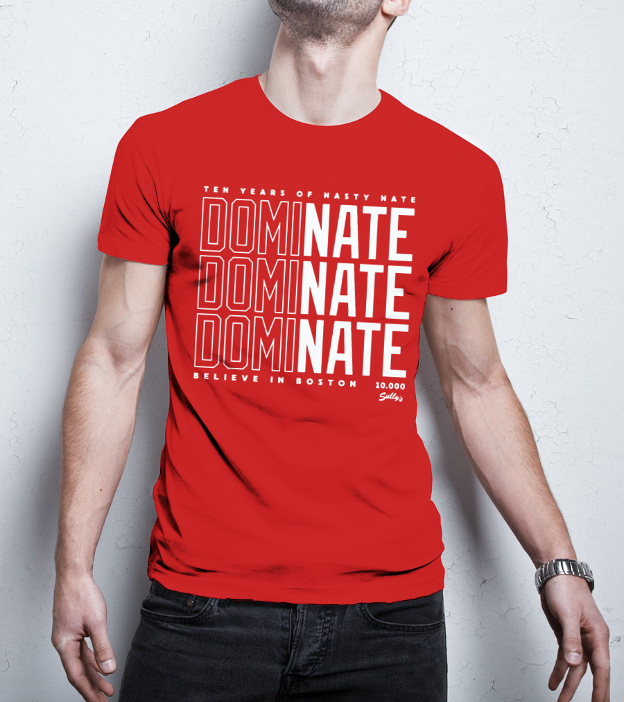 Ten Years Of Nasty Nate Dominate Believe In Boston Sully’s 10,000 T-Shirt