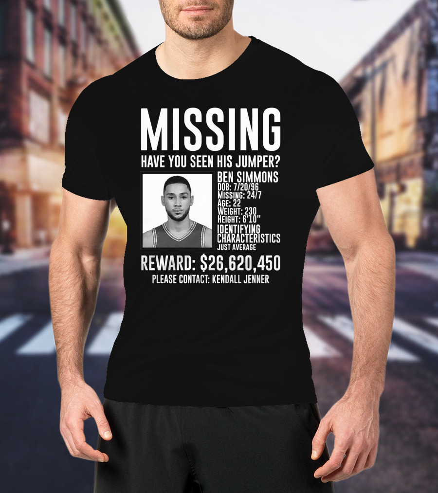 Missing Ben Simmons Have You Seen His Jumper Reward Please Contact Kendall Jenner T-Shirt