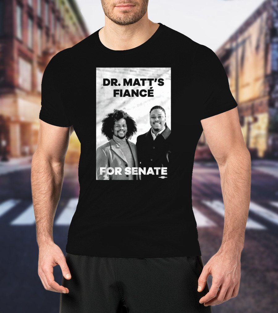 Dr. Matt's Fiancé For Senate Campaign Image T-Shirt