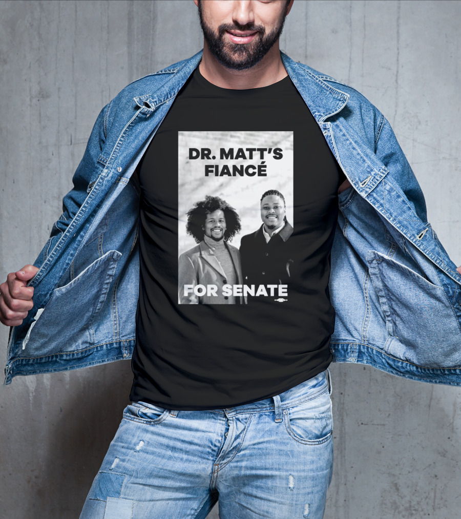 Dr. Matt's Fiancé For Senate Campaign Image T-Shirt