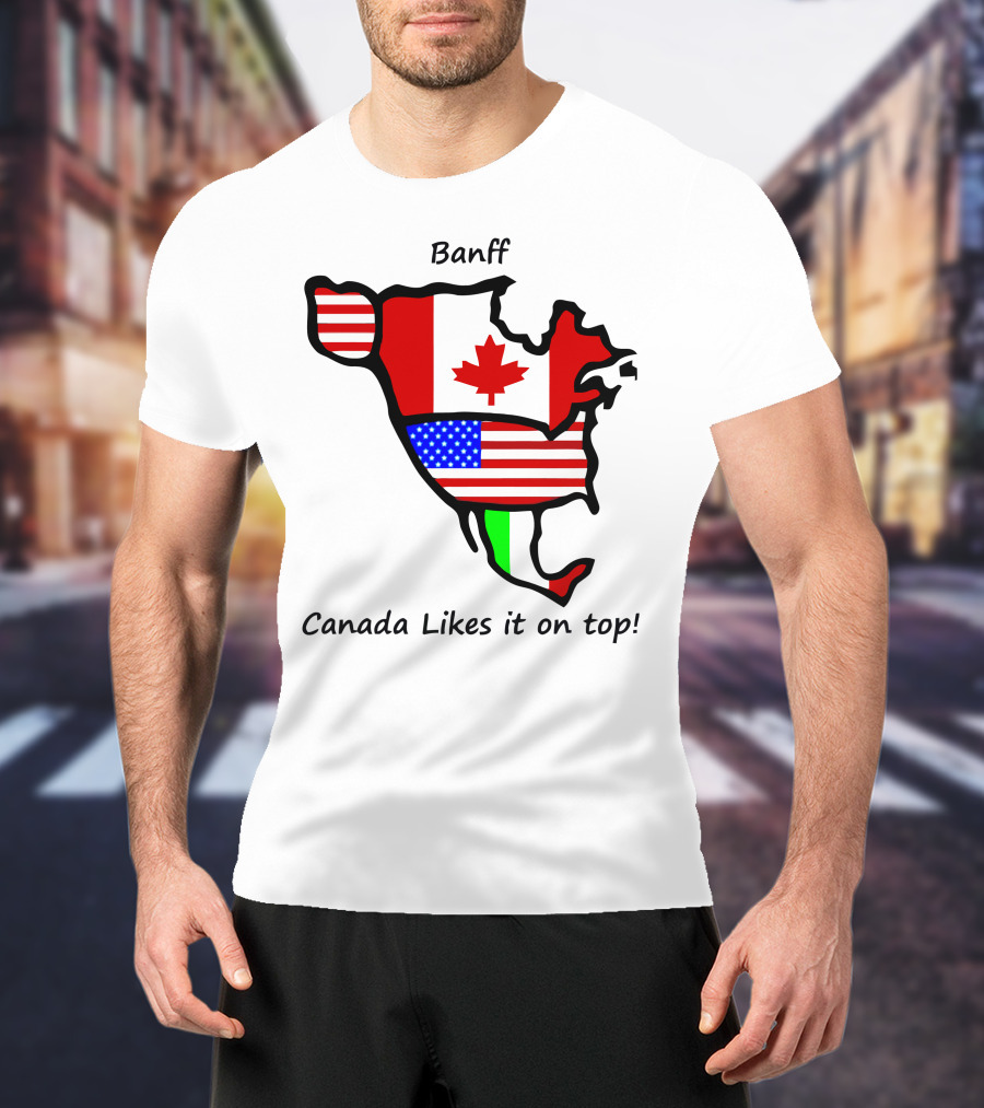Banff Canada Likes It On Top North American Flags Map T-Shirt