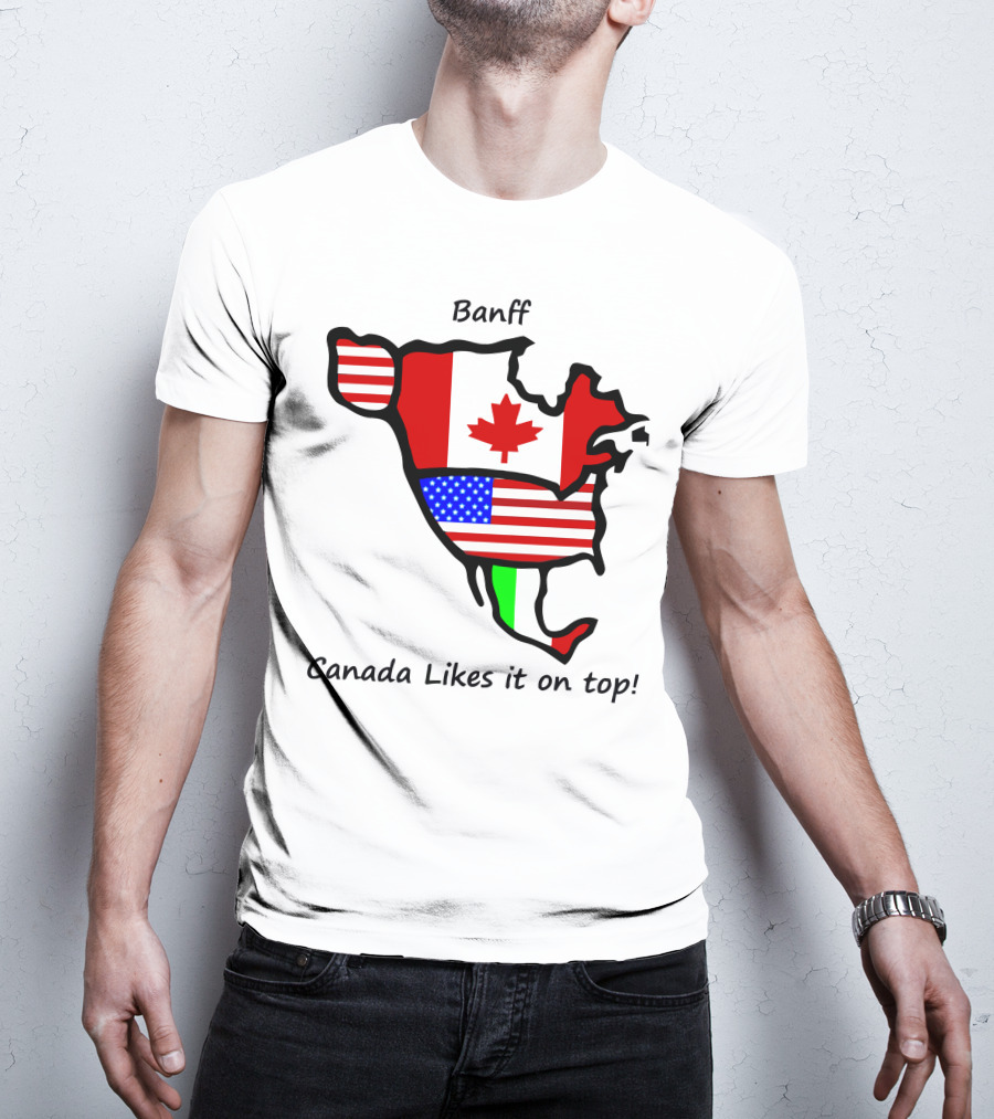 Banff Canada Likes It On Top North American Flags Map T-Shirt