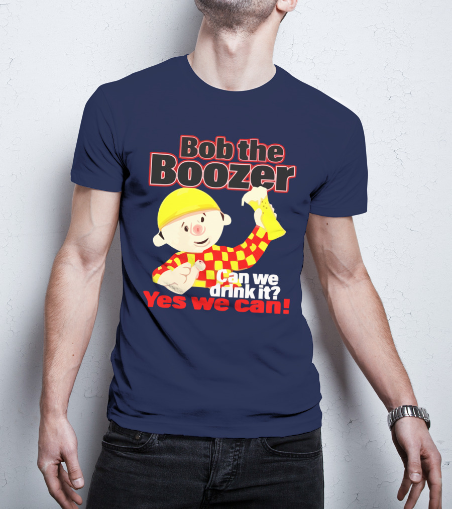 Bob The Boozer Can We Drink It Yes We Can T-Shirt