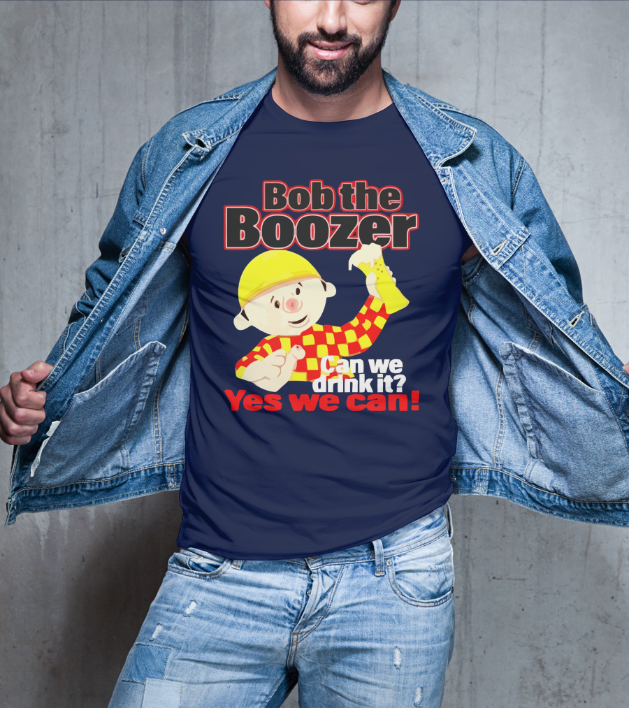 Bob The Boozer Can We Drink It Yes We Can T-Shirt