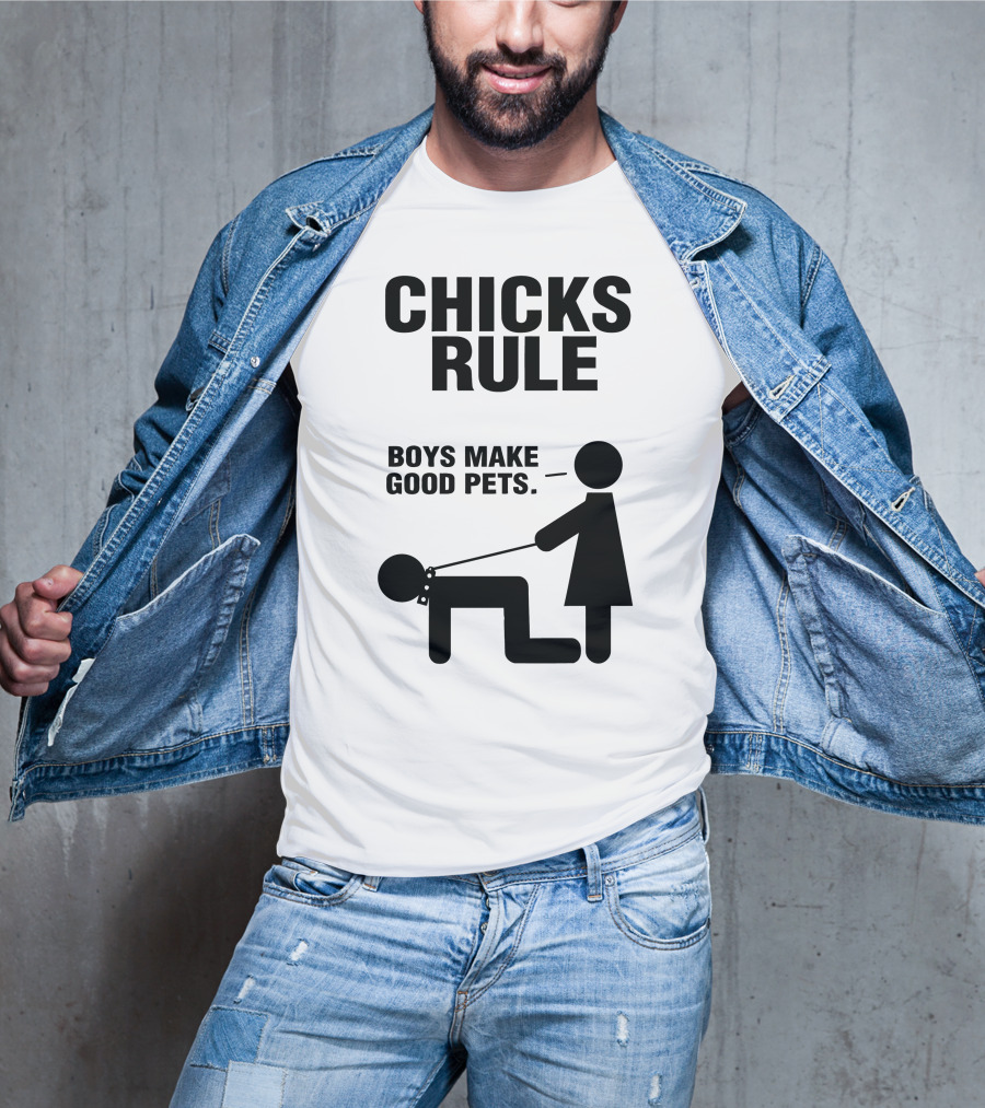 Chicks Rule Boys Make Good Pets T-Shirt