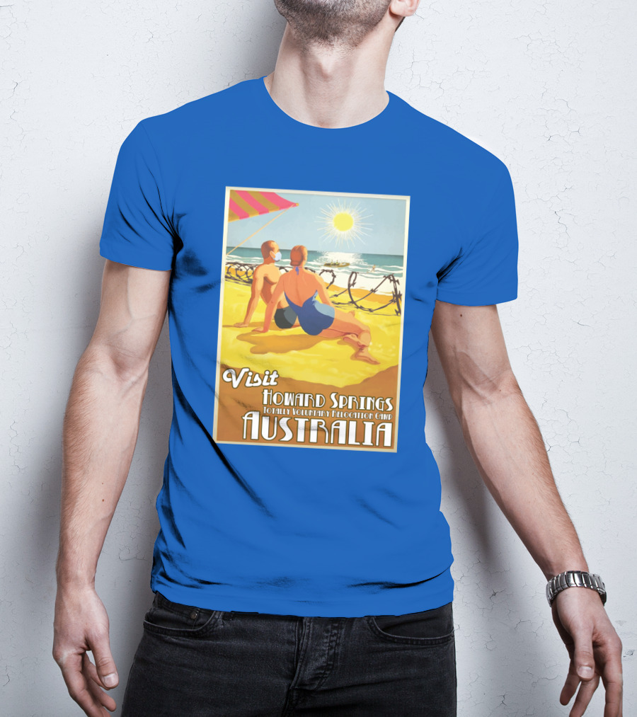 Visit Howard Springs Totally Voluntary Relocation Camp Australia T-Shirt