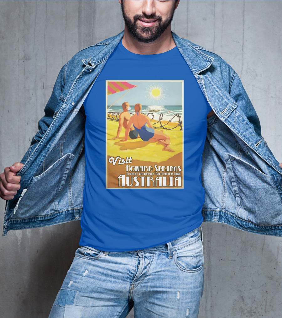 Visit Howard Springs Totally Voluntary Relocation Camp Australia T-Shirt
