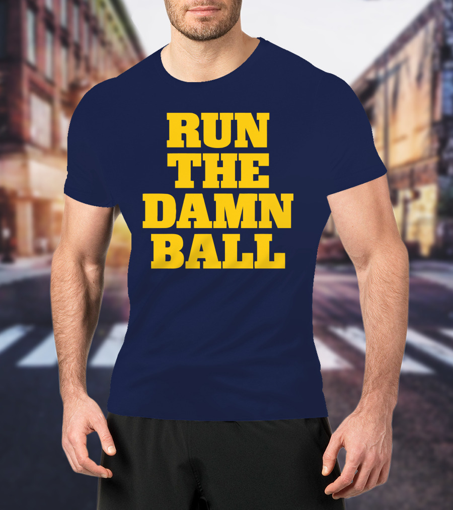 RUN THE DAMN BALL Michigan OL Football Fan T-Shirt
