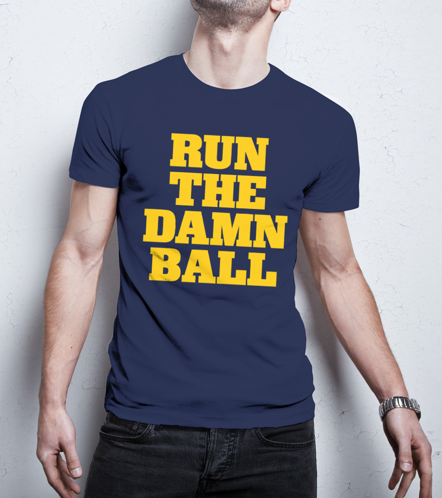 RUN THE DAMN BALL Michigan OL Football Fan T-Shirt