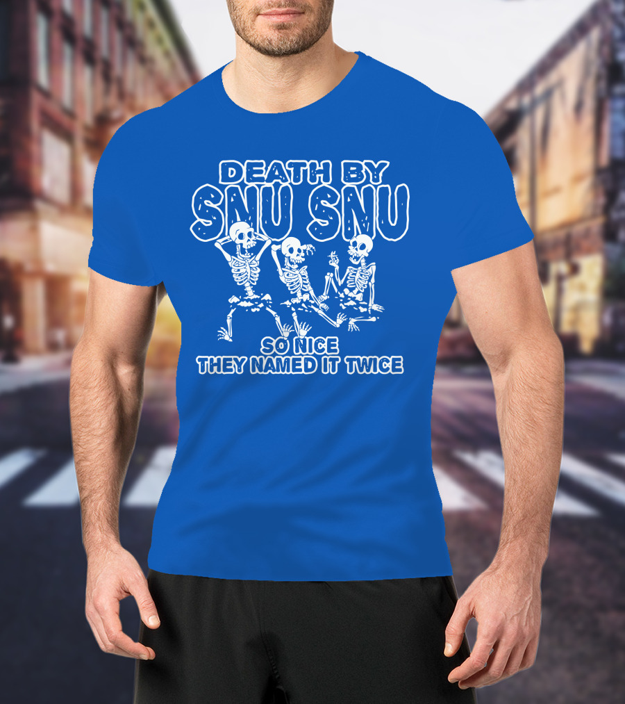 Death By Snu Snu So Nice They Named It Twice Skeletons T-Shirt