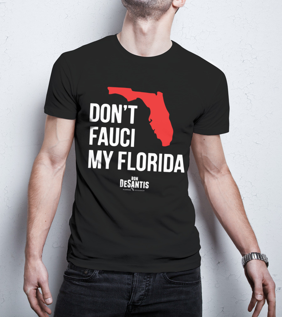 Ron Desantis Don't Fauci My Florida Governor Ron Desantis T-Shirt