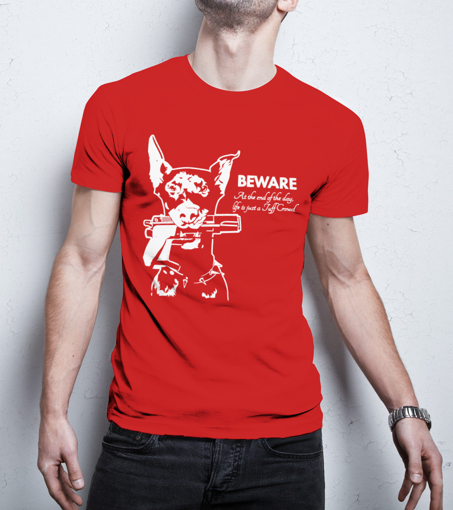Beware At The End Of The Day Life Is Just A Tuff Crowd T-Shirt