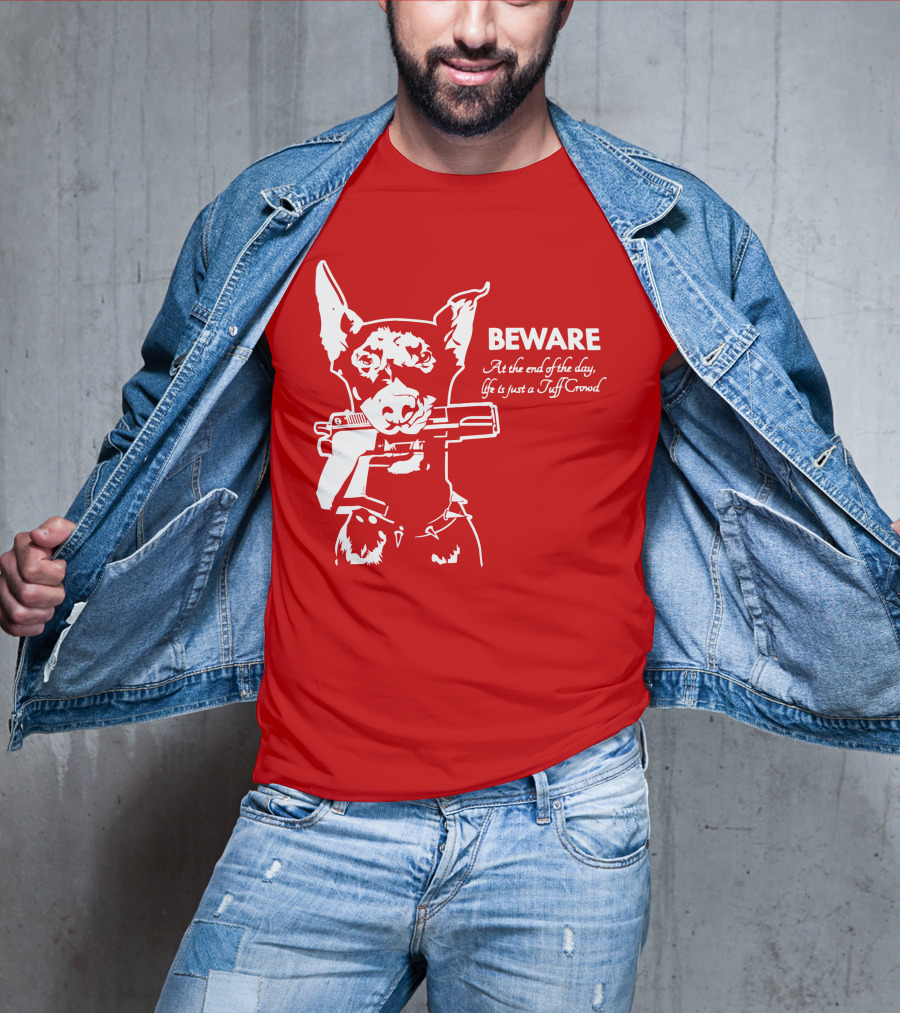 Beware At The End Of The Day Life Is Just A Tuff Crowd T-Shirt