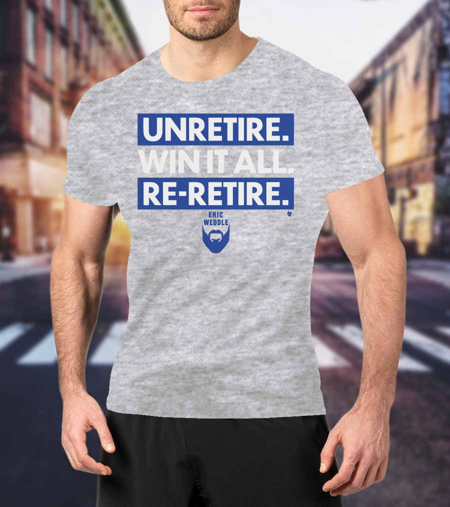 Unretire Win It All Re-Retire Eric Weddle T-Shirt