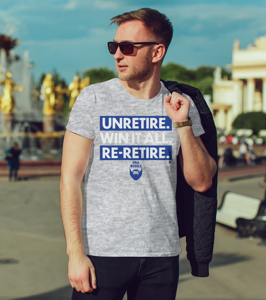 Unretire Win It All Re-Retire Eric Weddle T-Shirt