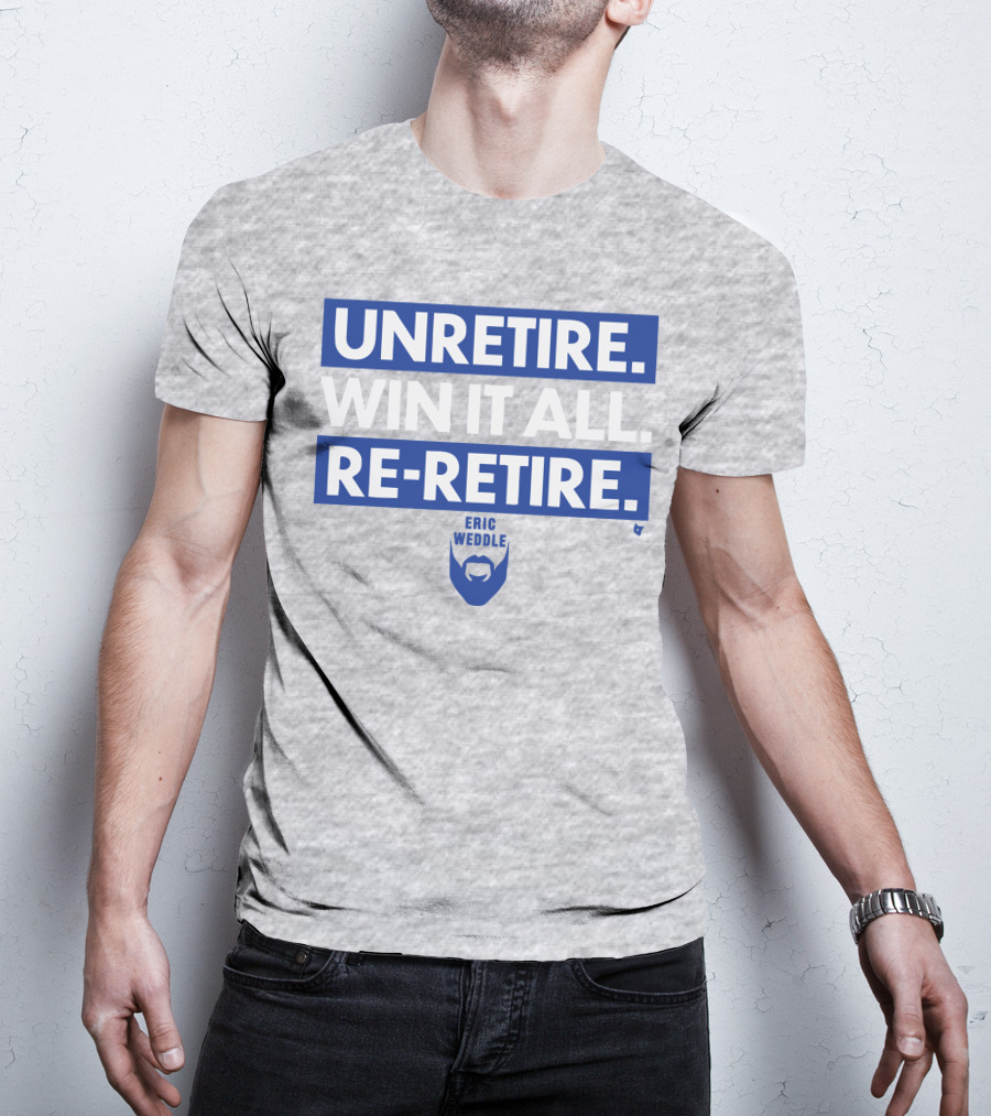 Unretire Win It All Re-Retire Eric Weddle T-Shirt