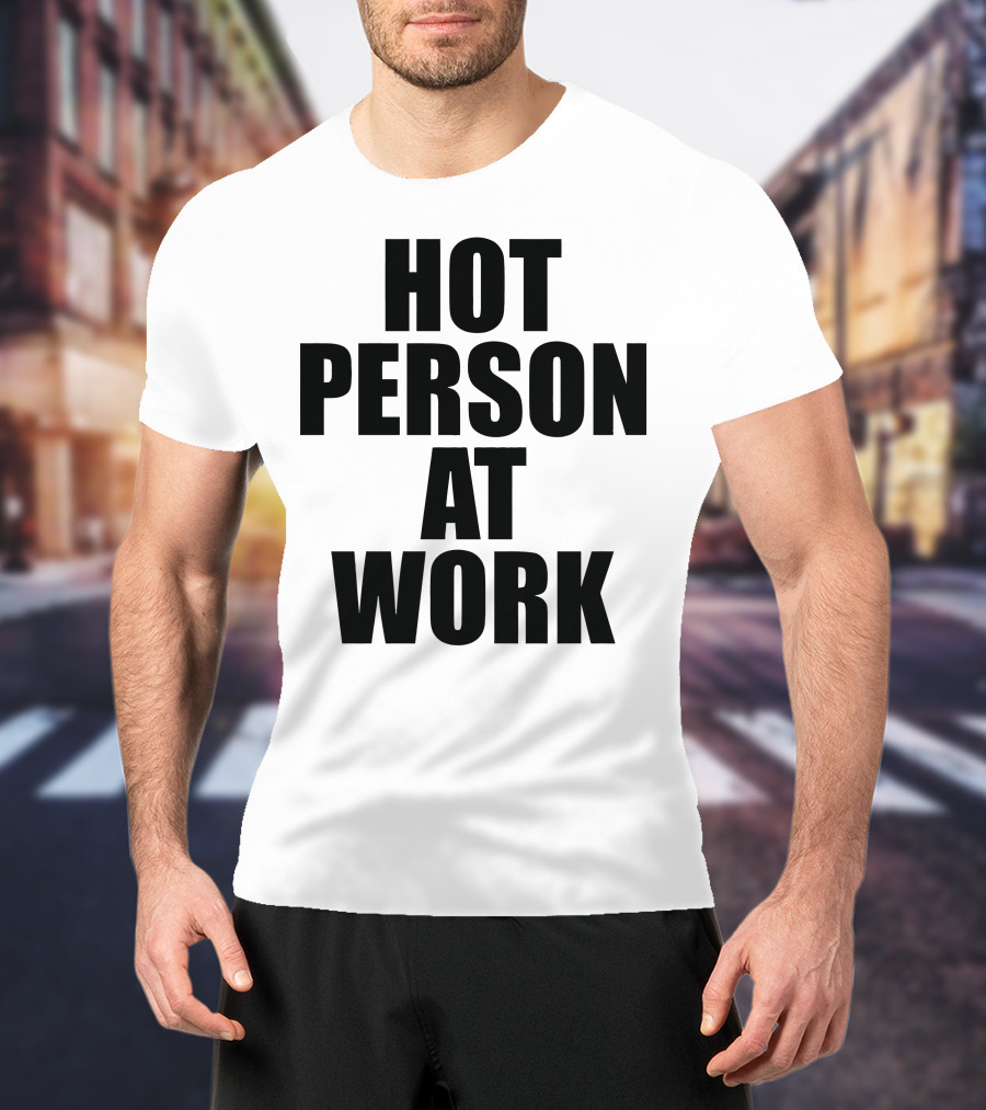 Hot Person At Work Statement T-Shirt