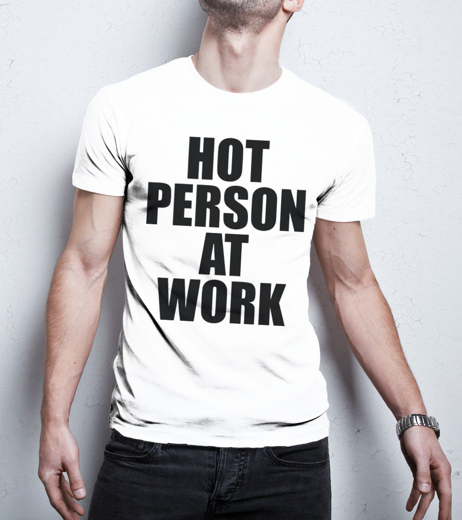 Hot Person At Work Statement T-Shirt