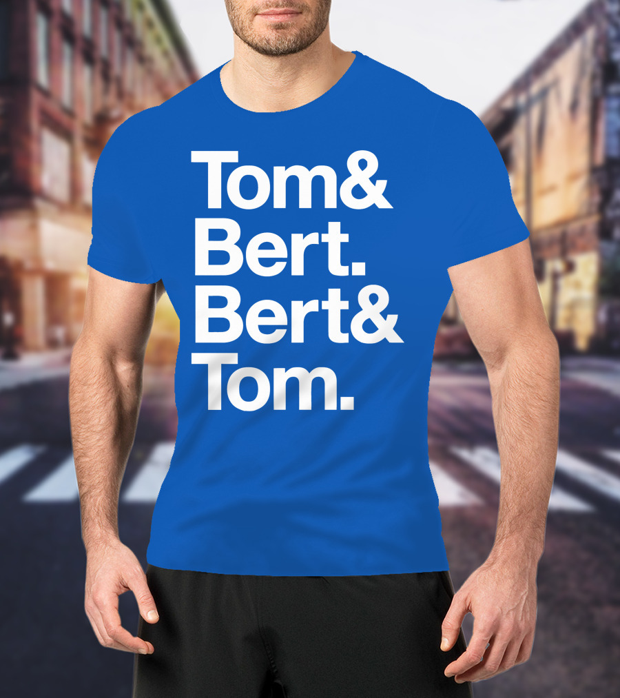 Tom And Bert Bert And Tom Text T-Shirt