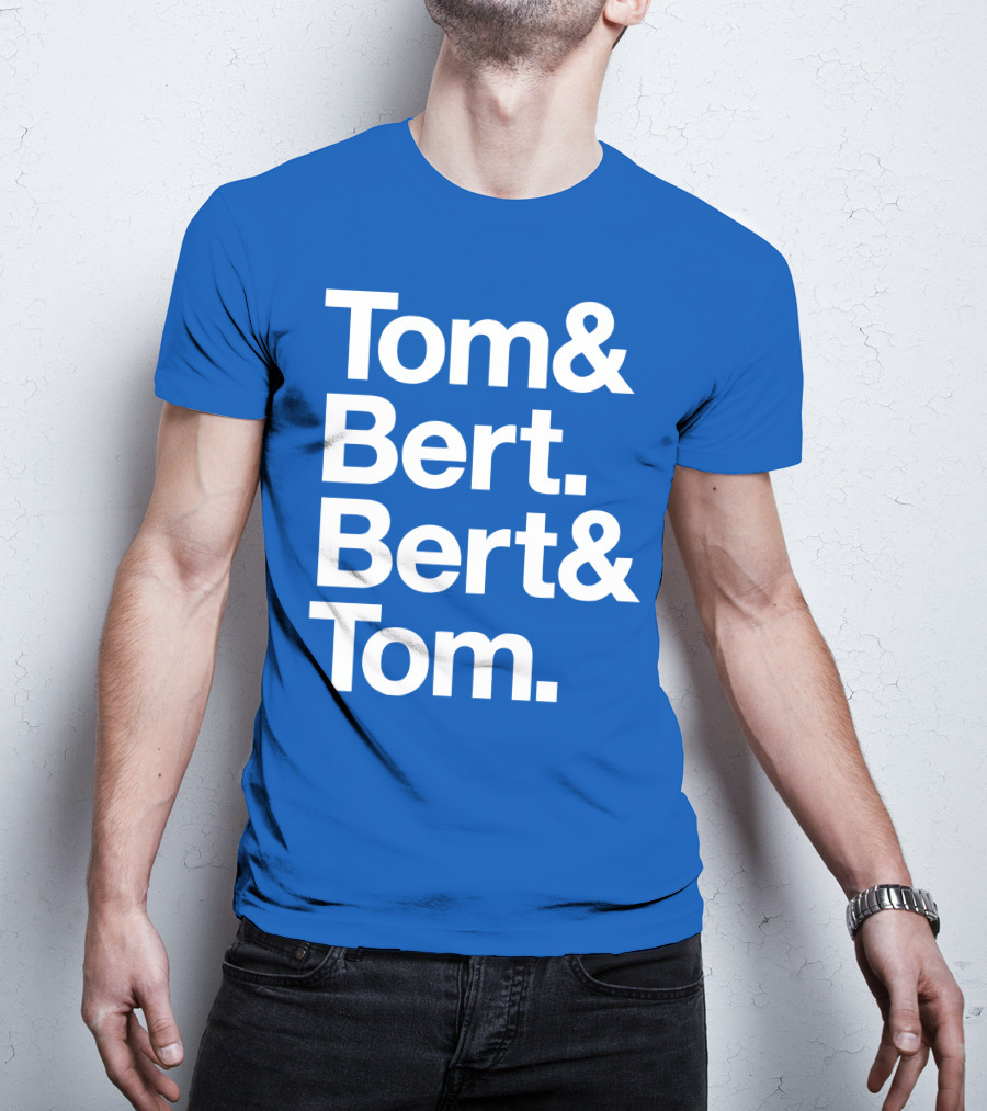 Tom And Bert Bert And Tom Text T-Shirt