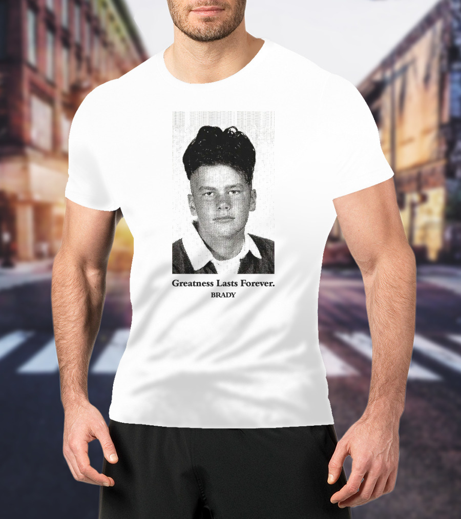 Greatness Lasts Forever Brady T-Shirt
