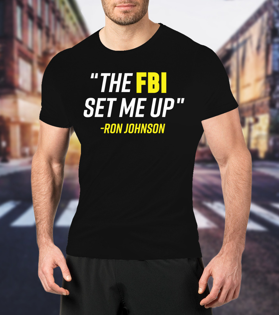Ron Johnson Quote The FBI Set Me Up T-Shirt