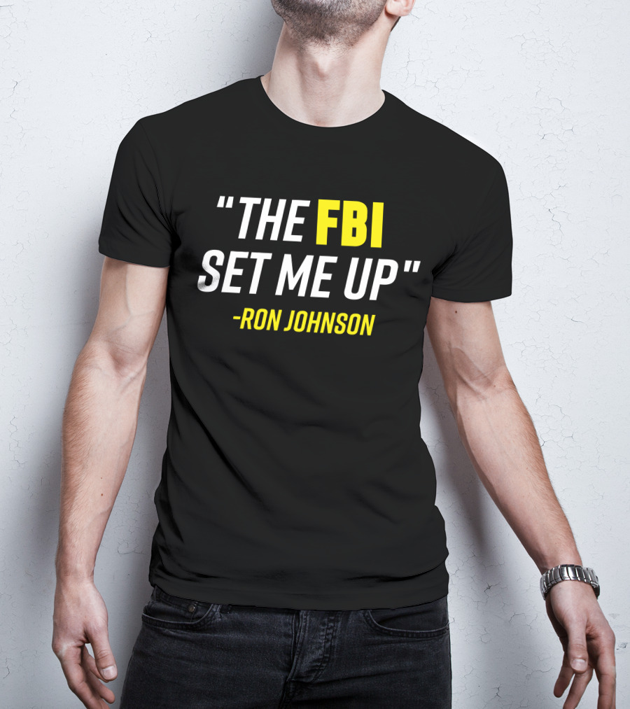 Ron Johnson Quote The FBI Set Me Up T-Shirt