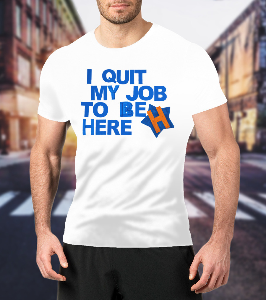 I Quit My Job To Be Here Houston Astros Star H T-Shirt