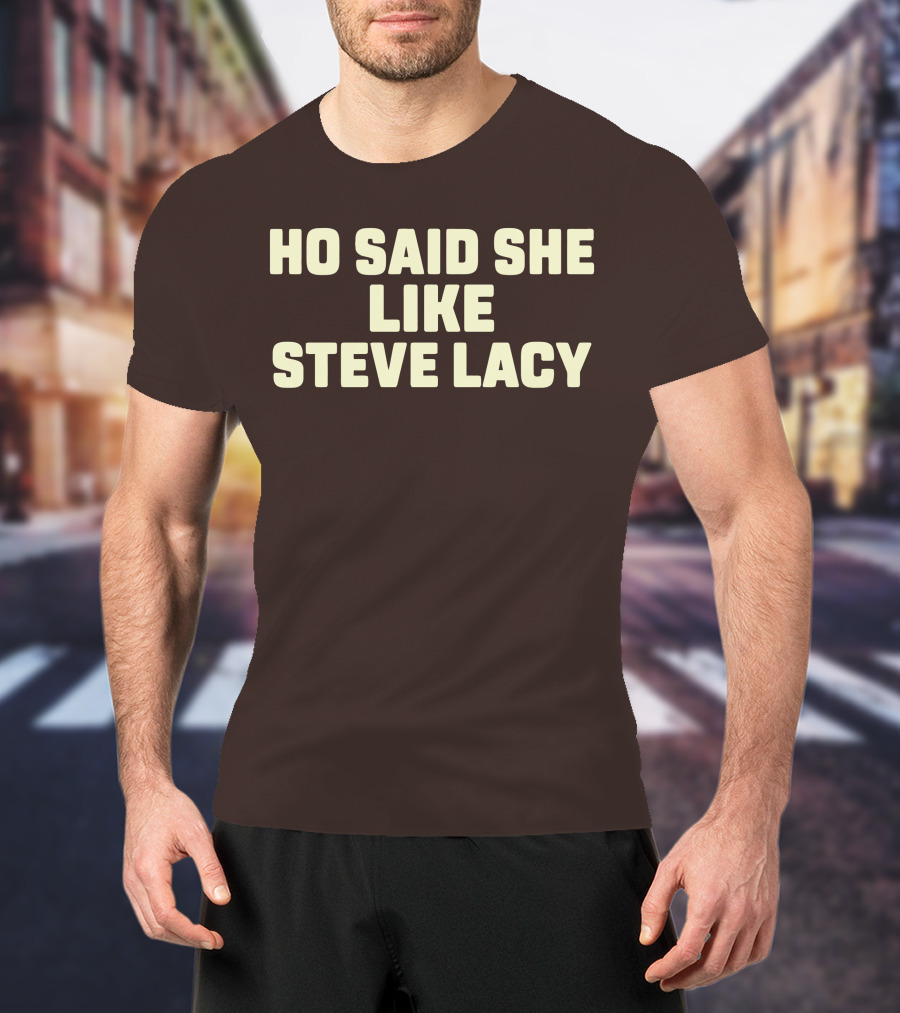 Ho Said She Like Steve Lacy T-Shirt