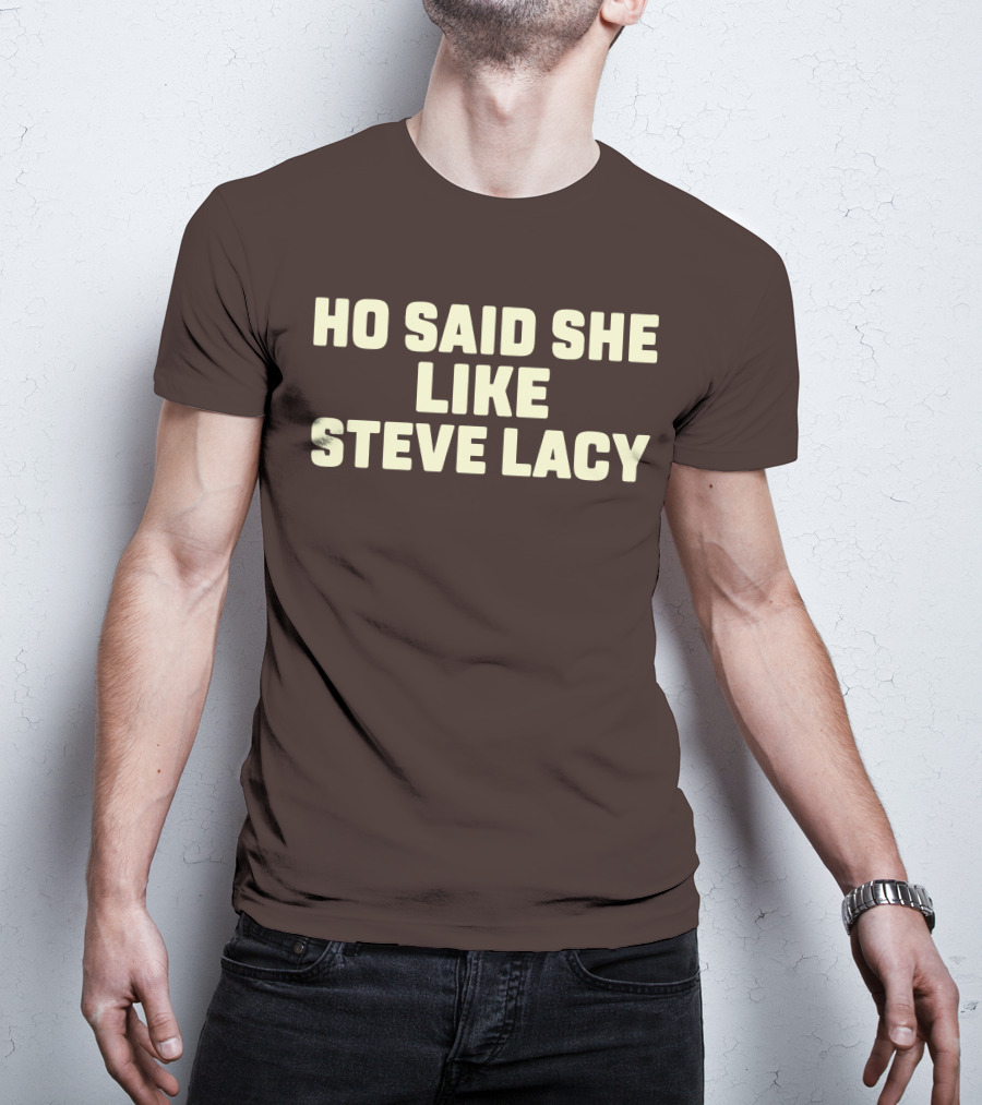 Ho Said She Like Steve Lacy T-Shirt