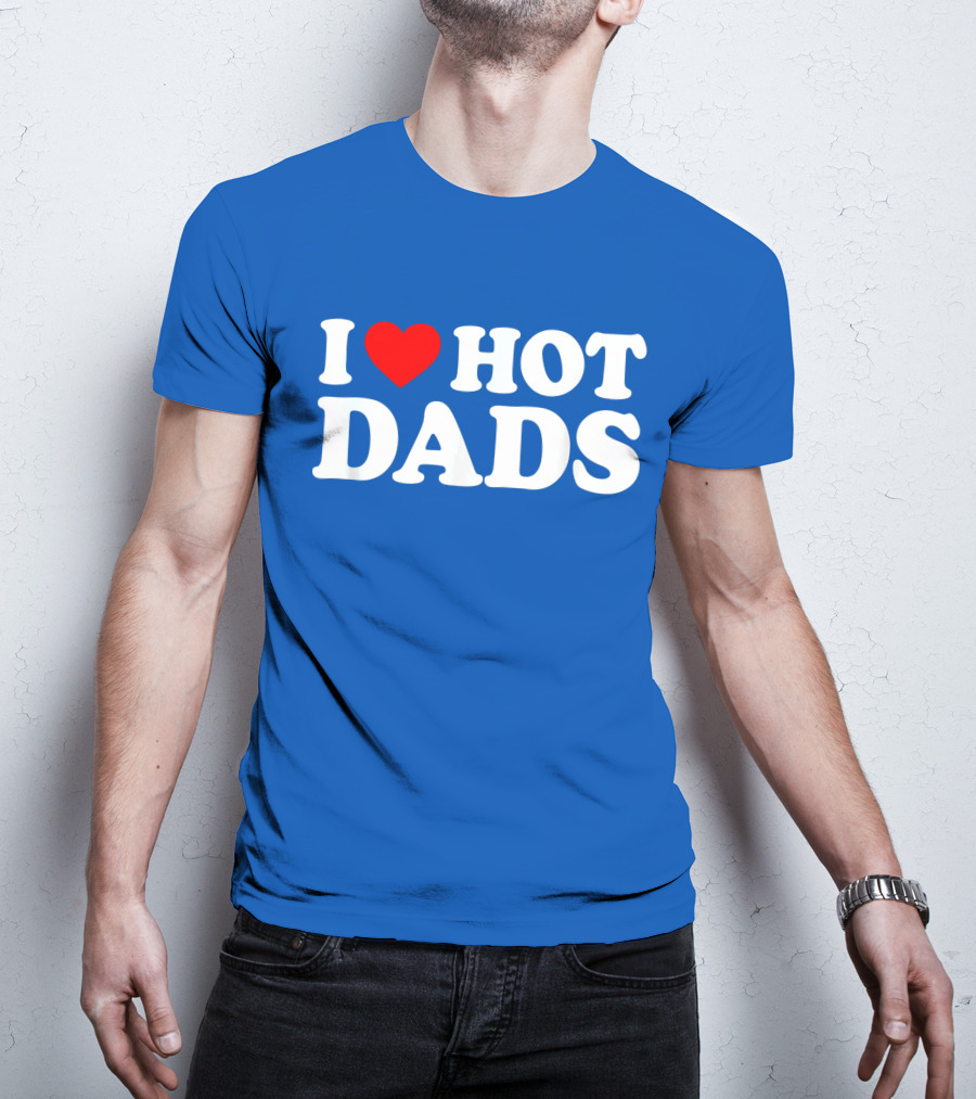 I Love Hot Dads T-Shirt