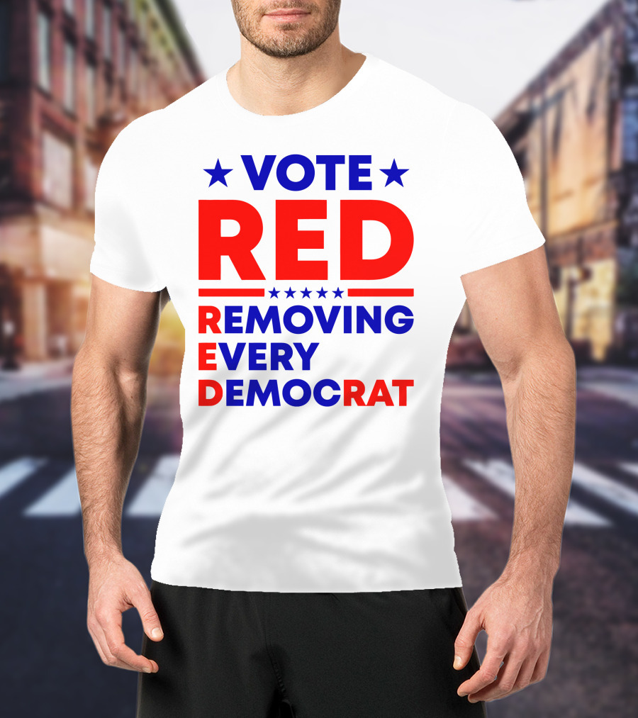 Vote Red Removing Every Democrat T-Shirt
