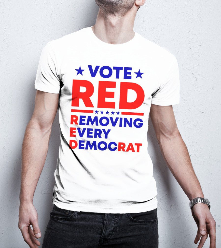 Vote Red Removing Every Democrat T-Shirt
