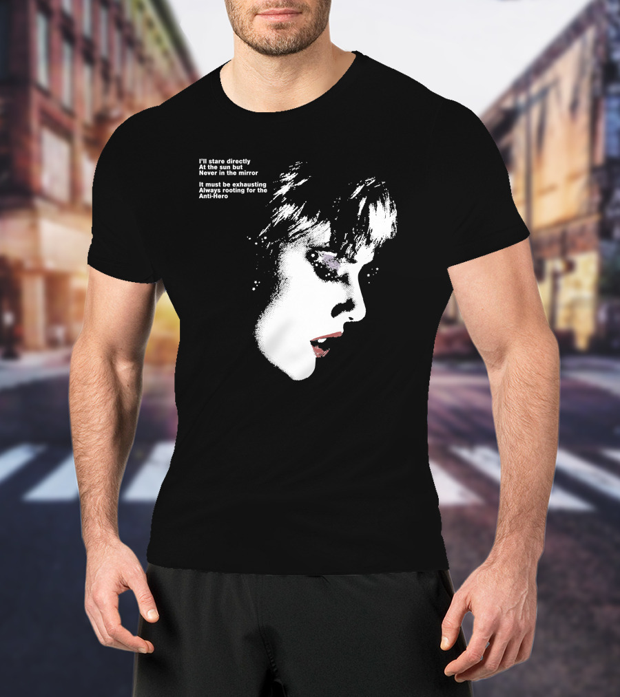 I'll Stare Directly At The Sun But Never In The Mirror Always Rooting For The Anti-Hero T-Shirt
