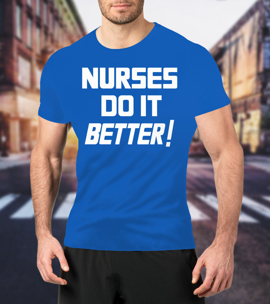 Nurses Do It Better Blue T-Shirt