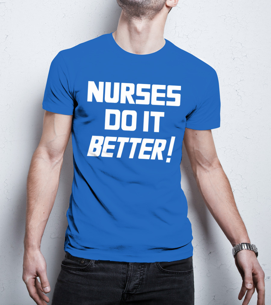 Nurses Do It Better Blue T-Shirt
