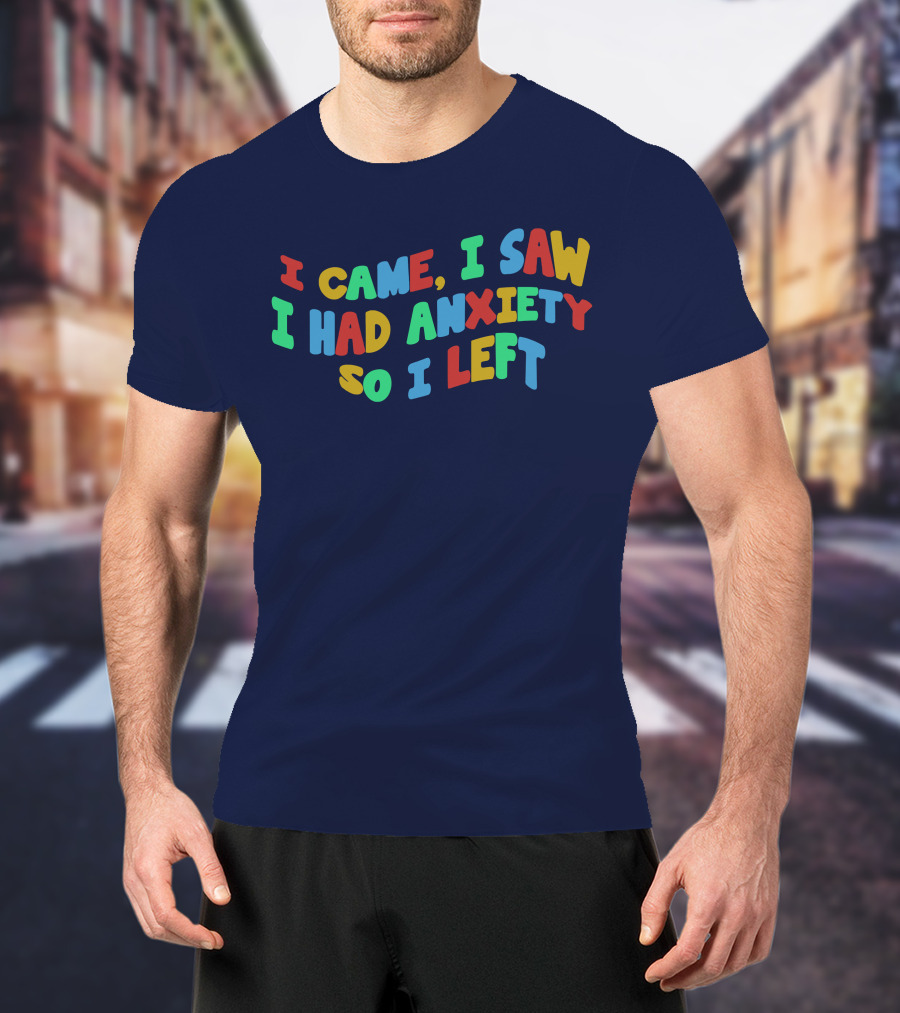 I Came I Saw I Had Anxiety So I Left Playful T-Shirt