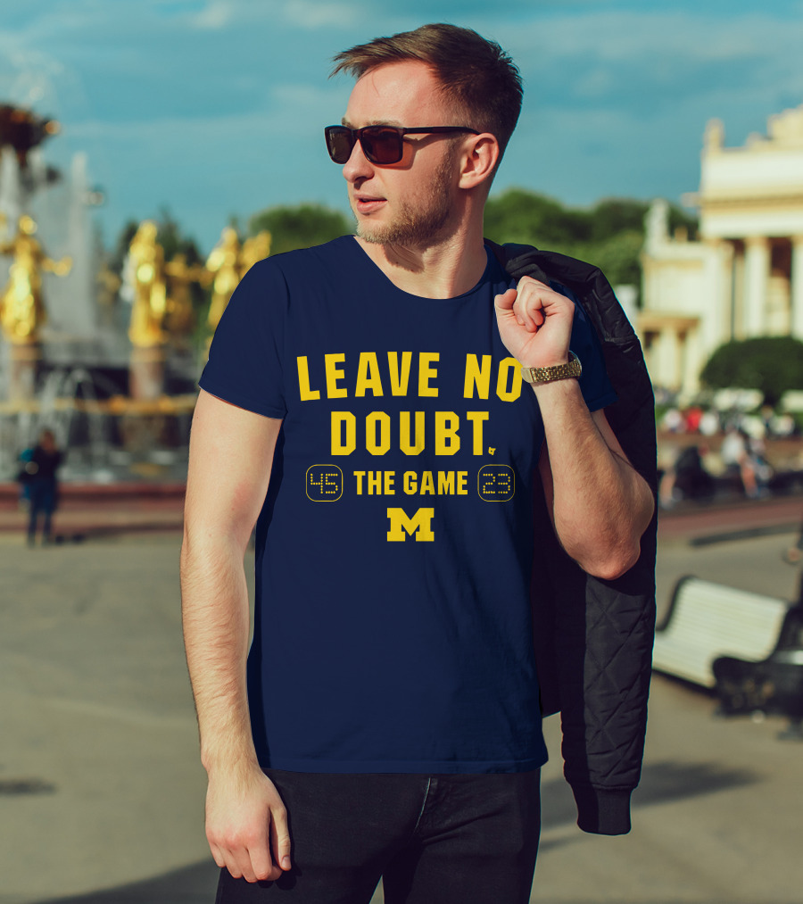 LEAVE NO DOUBT 45 23 THE GAME MICHIGAN T-Shirt
