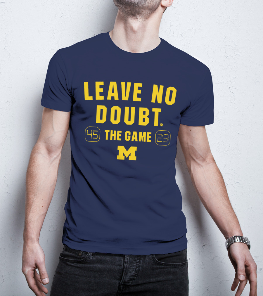 LEAVE NO DOUBT 45 23 THE GAME MICHIGAN T-Shirt